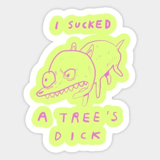 "I SUCKED A TREE'S DICK" Sticker